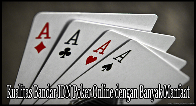 Kualitas Bandar IDN Poker Online dengan Banyak Manfaat